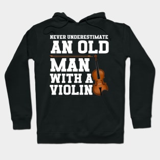 Never Underestimate An Old Man With A Violin Hoodie